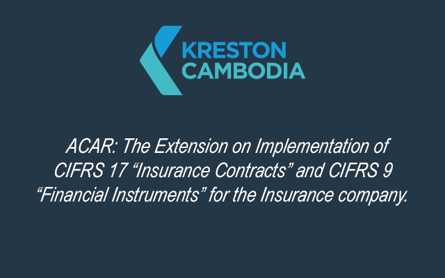ACAR: The Extension on Implementation of  CIFRS 17 “Insurance Contracts” and CIFRS 9 “Financial Instruments” for the Insurance Company