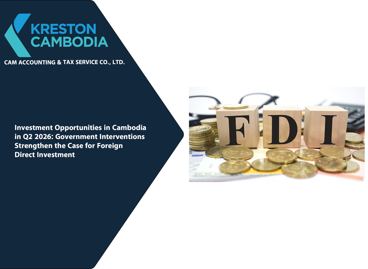 Investment Opportunities in Cambodia in Q2 2026: Government Interventions Strengthen the Case for Foreign Direct Investment